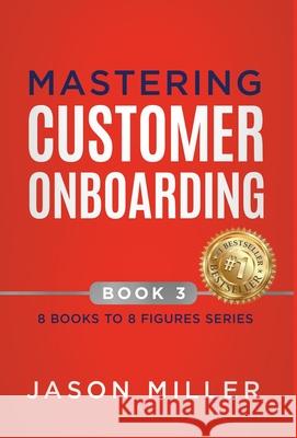 Mastering Customer Onboarding Jason Miller 9781957217451