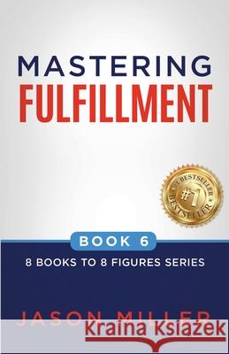 Mastering Fulfillment Jason Miller 9781957217550