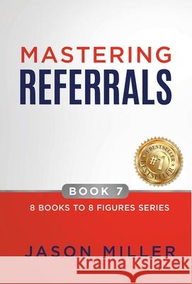 Mastering Referrals Jason Miller 9781957217574 Strategic Advisor Board