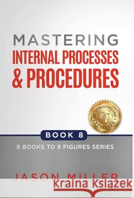 Mastering Internal Processes and Procedures Jason Miller 9781957217604