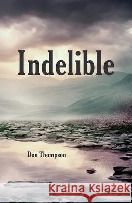 Indelible Don Thompson 9781957221335 Clare Songbirds Publishing House