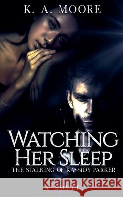 Watching Her Sleep Moore, K. A. 9781957223124 K. A. Moore