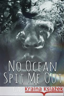 No Ocean Spit Me Out Gabby Gilliam 9781957224329