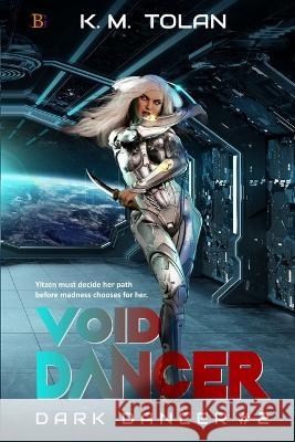 Void Dancer: A thrilling space adventure! K M Tolan 9781957228549 Champagne Book Group