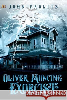 Oliver Muncing, Exorcist John Paulits   9781957228785 Champagne Book Group