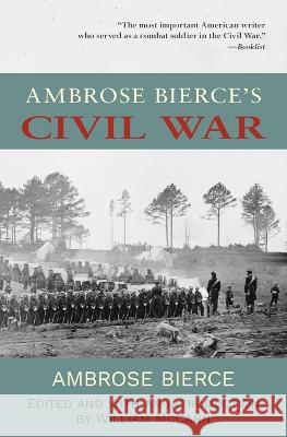 Ambrose Bierce\'s Civil War (Warbler Classics Annotated Edition) Ambrose Bierce William McCann 9781957240497