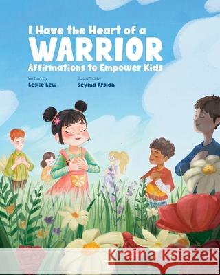 I Have the Heart of a Warrior Leslie Lew Seyma Arslan 9781957242248 Global Bookshelves International, LLC