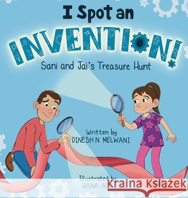 I Spot an Invention: Sani and Jai's Treasure Hunt Dinesh Melwani Rana Aly 9781957242354 Global Bookshelves International, LLC