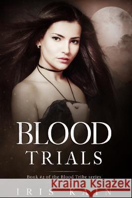 Blood Trials: Book #2 of the Blood Tribe Series Iris Kain 9781957244105