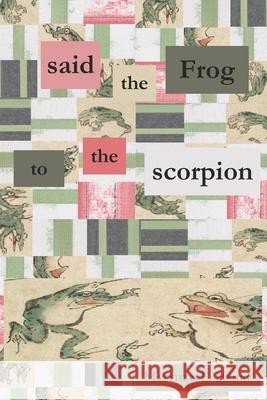 said the Frog to the scorpion Matthew E. Henry 9781957248196