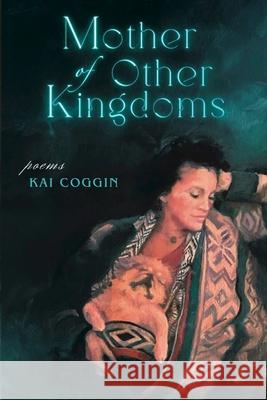 Mother of Other Kingdoms Kai Coggin 9781957248226 Small Harbor Publishing