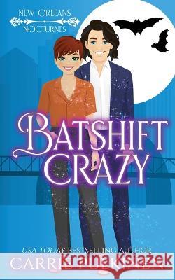 Batshift Crazy: A Frightfully Funny Paranormal Romantic Comedy Carrie Pulkinen 9781957253107