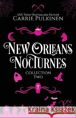 New Orleans Nocturnes Collection 2: A Frightfully Funny Paranormal Romantic Comedy Collection Carrie Pulkinen 9781957253114 Serendipity Valley Press