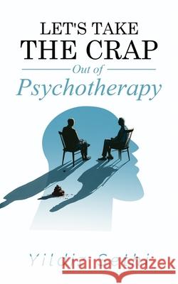 Let's Take The Crap Out of Psychotherapy Yildiz Sethi 9781957255392 Bcg Publishing