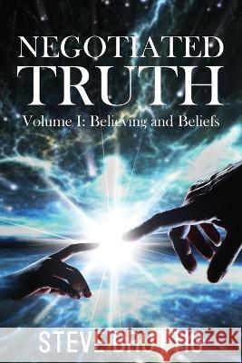 Negotiated Truth Vol 1 Steve Bruttig 9781957262345 Yorkshire Publishing