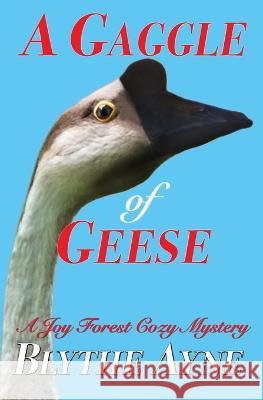 A Gaggle of Geese: A Joy Forest Cozy Mystery Blythe Ayne   9781957272214 Emerson & Tilman, Publishers