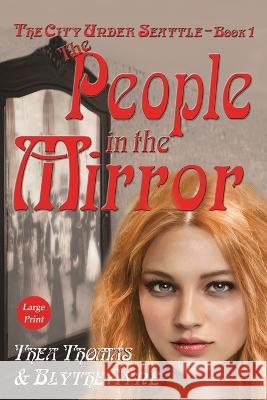 The People in the Mirror: The City Under Seattle Thea Thomas Blythe Ayne  9781957272306 Emerson & Tilman, Publishers