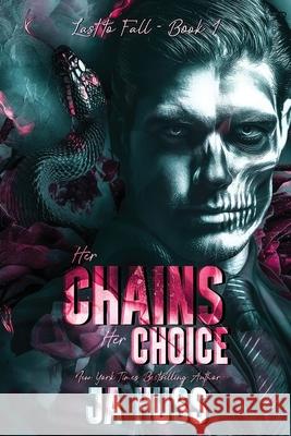 Her Chains, Her Choice (A Power Dynamics Contract Relationship Mafia Romance Special Edition) Ja Huss 9781957277417