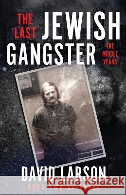 The Last Jewish Gangster: The Middle Years David Larson   9781957288079 Wildblue Press