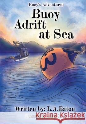 Buoy Adrift at Sea: Buoy's Adventures: Buoy's Adventures L. a. Eaton Anissa Carlos 9781957293523 Square Tree Publishing