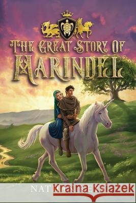 The Great Story of Marindel (The Epic of Marindel) Nathan Keys 9781957293684 Lore & Legacy Press