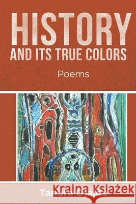 History and Its True Colors: Poems Tanure Ojaide 9781957296302 Spears Media Press