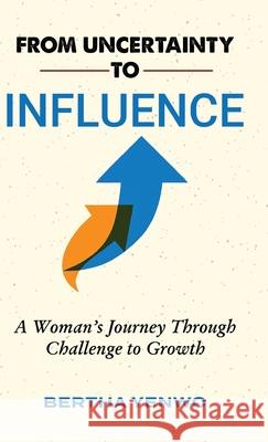 From Uncertainty to Influence: A Woman's Journey Through Challenge to Growth Bertha Yenwo 9781957296609 Spears Books