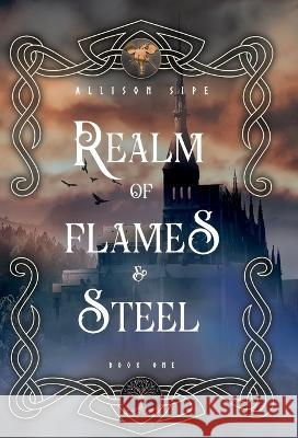 Realm of Flames & Steel Allison Sipe 9781957314082 Like Magic Studio
