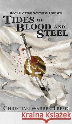 Tides of Blood and Steel Christian Warren Freed   9781957326207 Christian Warren Freed