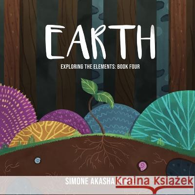 Earth: Exploring the Elements Simone Akasha Nofel   9781957327105 Hearty & Free