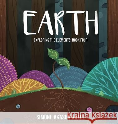 Earth: Exploring the Elements Simone Akasha Nofel   9781957327112 Hearty & Free