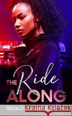 The Ride Along: Guilty Until She Proves Otherwise Gerald C Anderson, Sr 9781957333052