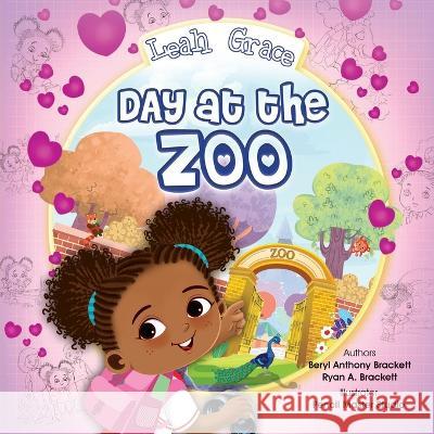 Leah Grace: Day At The Zoo Ryan A Brackett, Beryl Anthony Brackett, Pencil Master Studio 9781957333083 Lyfe Publishing, LLC