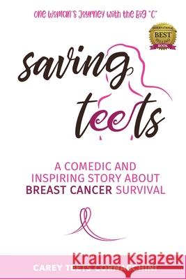 Saving Teets: A Comedic and Inspiring Story About Breast Cancer Survival Carey Teet 9781957343266 Global Wellness Media/Strategic Edge Innovati