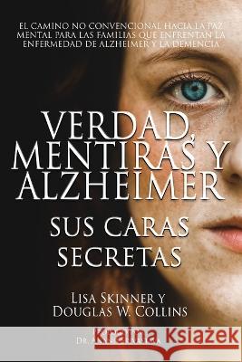 Verdad, Mentiras y Alzheimer: Sus Caras Secretas Lisa Skinner Douglas W Collins  9781957344300 Wordcrafts Press