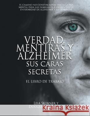 Verdad, Mentiras y Alzheimer Sus Caras Secretas: El Libro de Trabajo Lisa Skinner Douglas W Collins  9781957344362 Wordcrafts Press