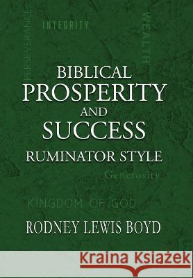 Biblical Prosperity and Success: Ruminator Style Rodney Lewis Boyd   9781957344577