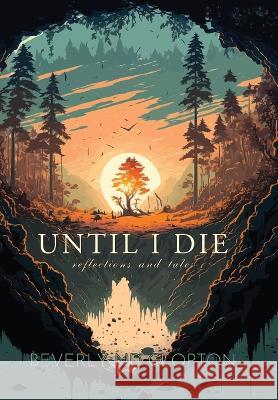 Unitl I Die: Reflections and Tales Beverly Nd Cloption 9781957344591 Wordcrafts Press