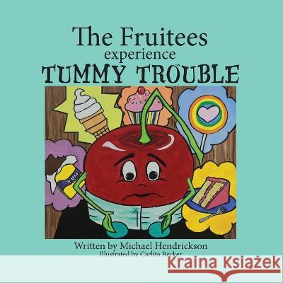 The Fruitees Experience Tummy Trouble Michael Hendrickson Carlita Becker  9781957344744 Wordcrafts Press