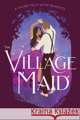 The Village Maid: A Fairy Tale with Benefits Jane Buehler 9781957350004