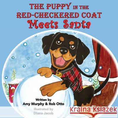 The Puppy in the Red-Checkered Coat: Meets Santa Amy Murphy, Rob Otto, Jacob 9781957351063 Nico 11 Publishing & Design