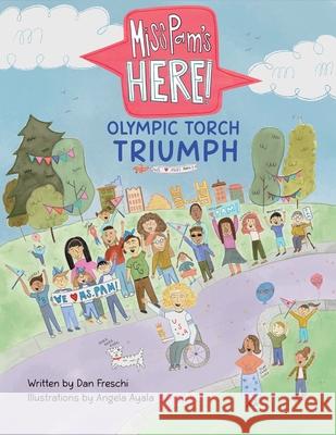 Miss Pam's Here!: Olympic Torch Triumph Dan Freschi Marla Freschi Angela Ayala 9781957351803 Nico 11 Publishing & Design
