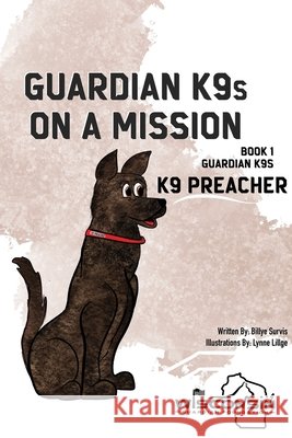 Guardian K9s on a Mission: Book 1 - K9 Preacher Survis, Billye, Lillge, Lynne 9781957351810 Nico 11 Publishing & Design