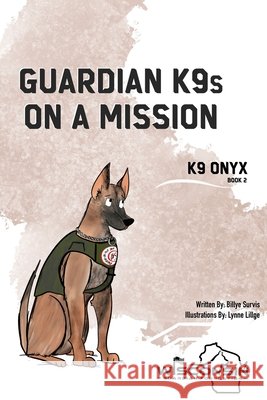 Guardian K9s on a Mission: Book 2 - K9 ONYX Survis, Billye, Lillge, Lynne 9781957351865 Nico 11 Publishing & Design