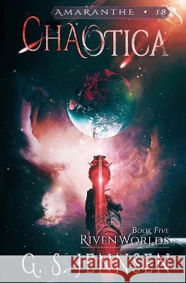 Chaotica: Riven Worlds Book Five G S Jennsen   9781957352046 Hypernova Publishing