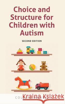 Choice and Structure for Children with Autism: Second Edition Colette McNeil 9781957354187 Msi Press