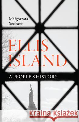 Ellis Island: A People's History Malgorzata Szejnert Sean Gaspe 9781957363028 Scribe Us