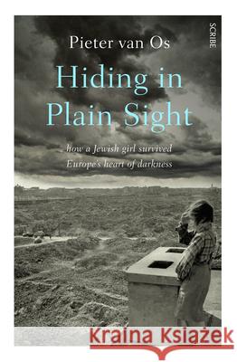Hiding in Plain Sight: How a Jewish Girl Survived Europe's Heart of Darkness Van Os, Pieter 9781957363042 Scribe Us