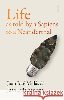 Life as Told by a Sapiens to a Neanderthal Mill Juan Luis Arsuaga Thomas Bunstead 9781957363066 Scribe Us