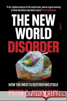 The New World Disorder: How the West Is Destroying Itself Peter R David Shaw 9781957363639 Scribe Us